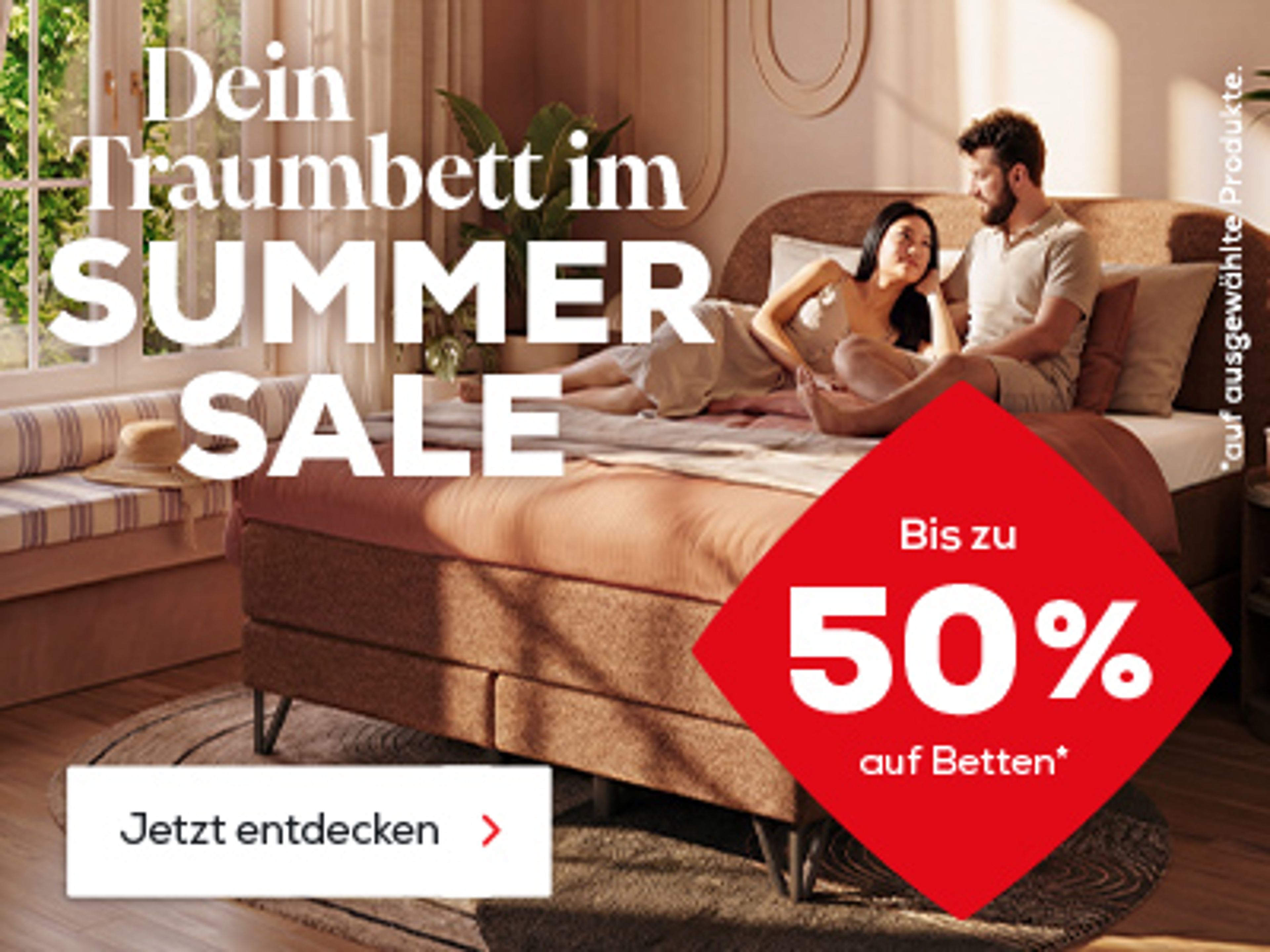 Dein Traumbett im Summer Sale. Bis zu 50% auf ausgewählte Betten. Jetzt entdecken.